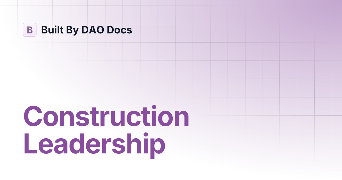 Construction Leadership | Built By DAO Docs