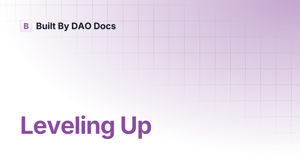 Leveling Up | Built By DAO Docs